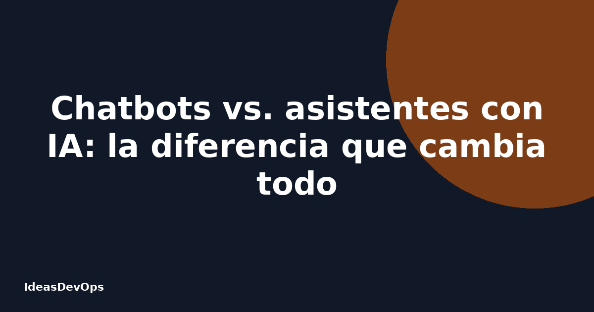 Chatbots vs. asistentes con IA: la diferencia que cambia todo