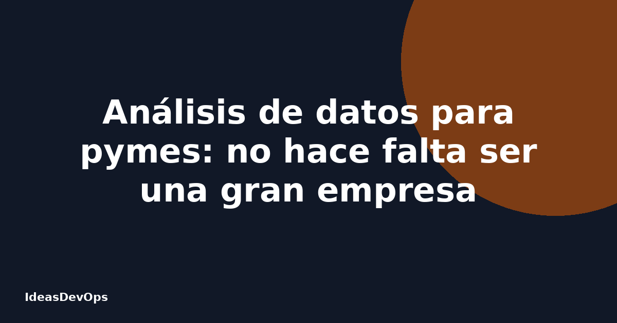 Análisis de datos para pymes: no hace falta ser una gran empresa